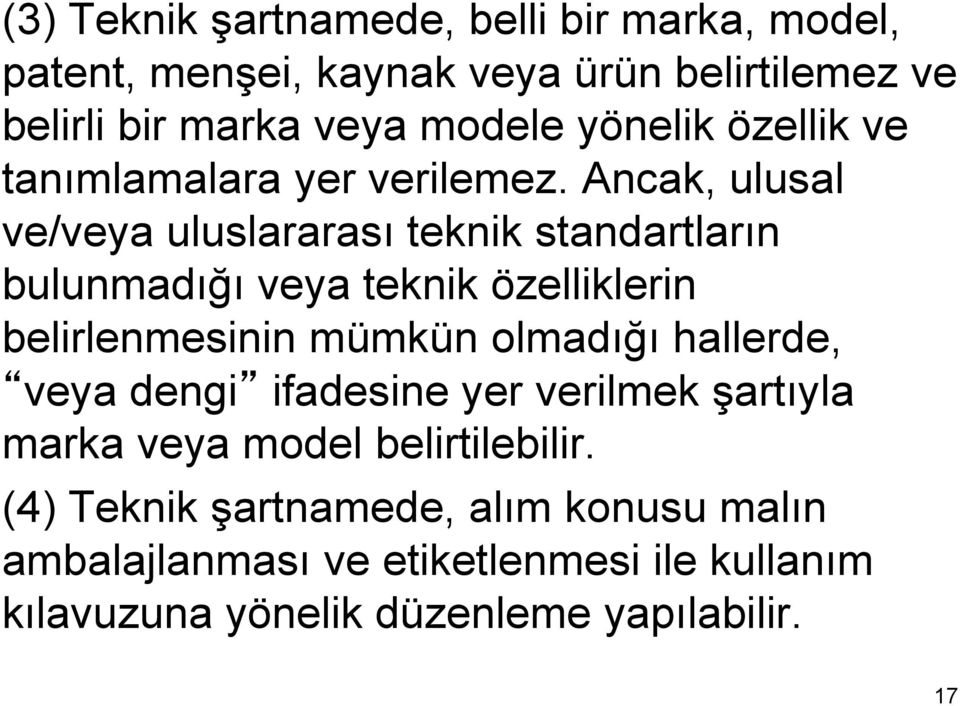 Ancak, ulusal ve/veya uluslararası teknik standartların bulunmadığı veya teknik özelliklerin belirlenmesinin mümkün olmadığı