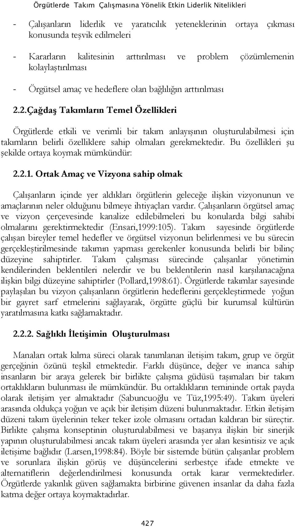 2.Çağdaş Takımların Temel Özellikleri Örgütlerde etkili ve verimli bir takım anlayışının oluşturulabilmesi için takımların belirli özelliklere sahip olmaları gerekmektedir.