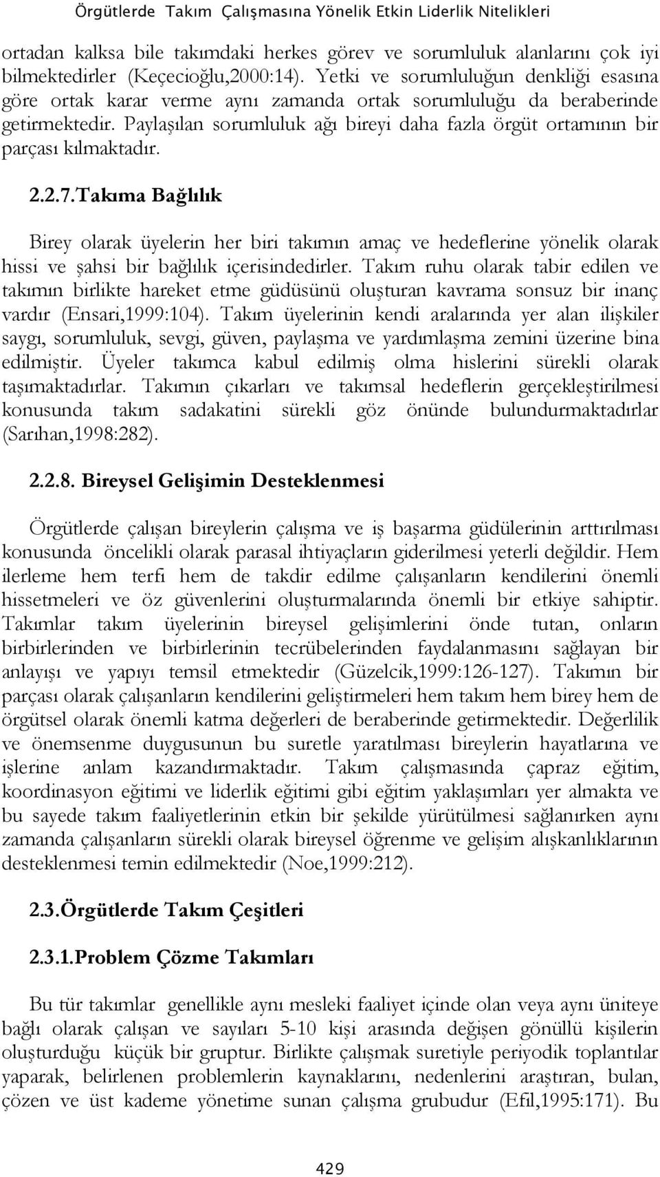 Paylaşılan sorumluluk ağı bireyi daha fazla örgüt ortamının bir parçası kılmaktadır. 2.2.7.