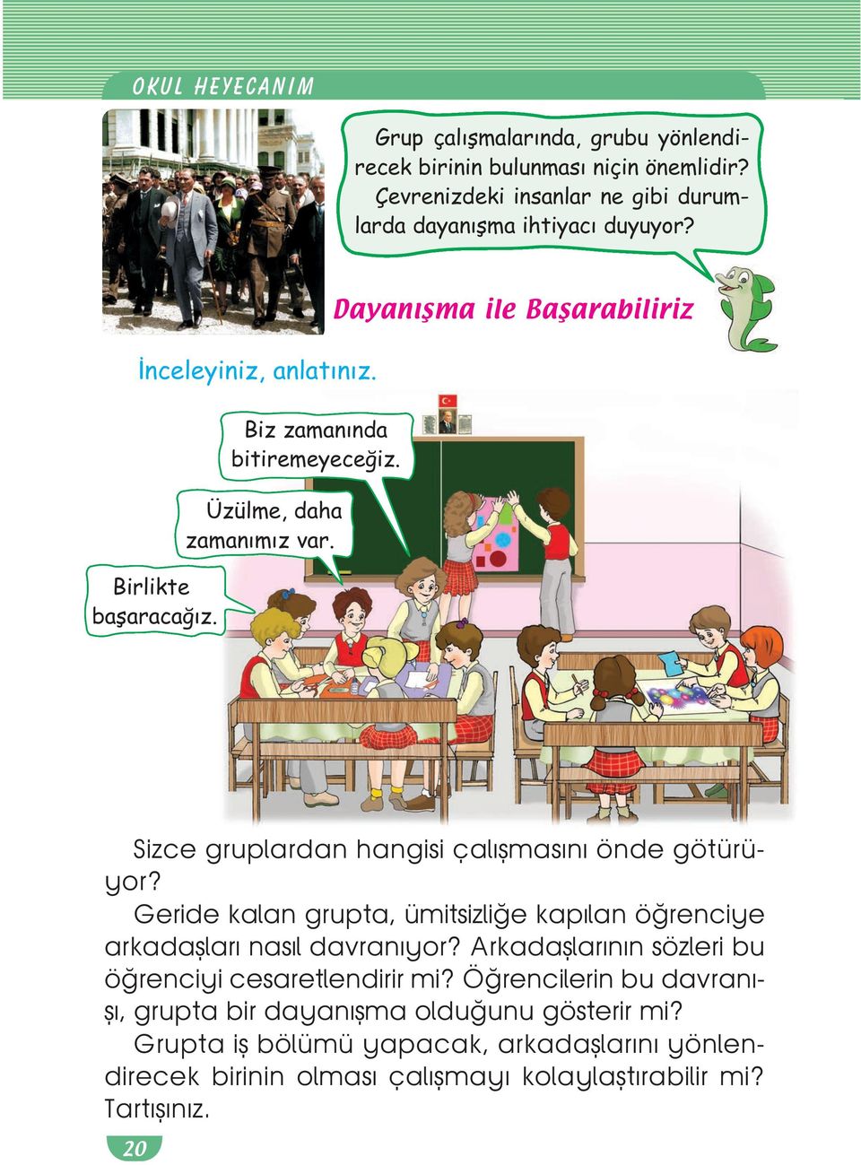 Dayanışma ile Başarabiliriz Sizce gruplardan hangisi çal flmas n önde götürüyor? Geride kalan grupta, ümitsizli e kap lan ö renciye arkadafllar nas l davran yor?