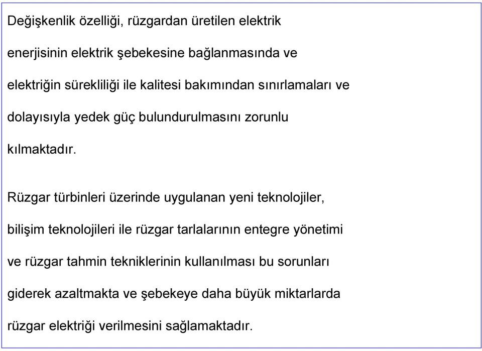 Rüzgar türbinleri üzerinde uygulanan yeni teknolojiler, bilişim teknolojileri ile rüzgar tarlalarının entegre yönetimi ve