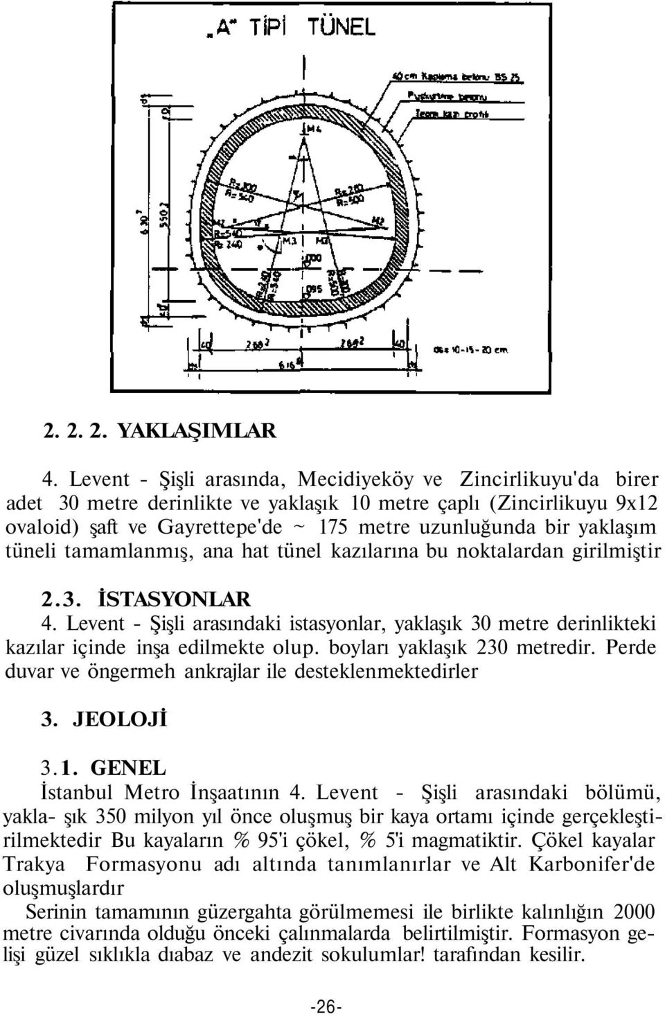 yaklaşım tüneli tamamlanmış, ana hat tünel kazılarına bu noktalardan girilmiştir 2.3. İSTASYONLAR 4.