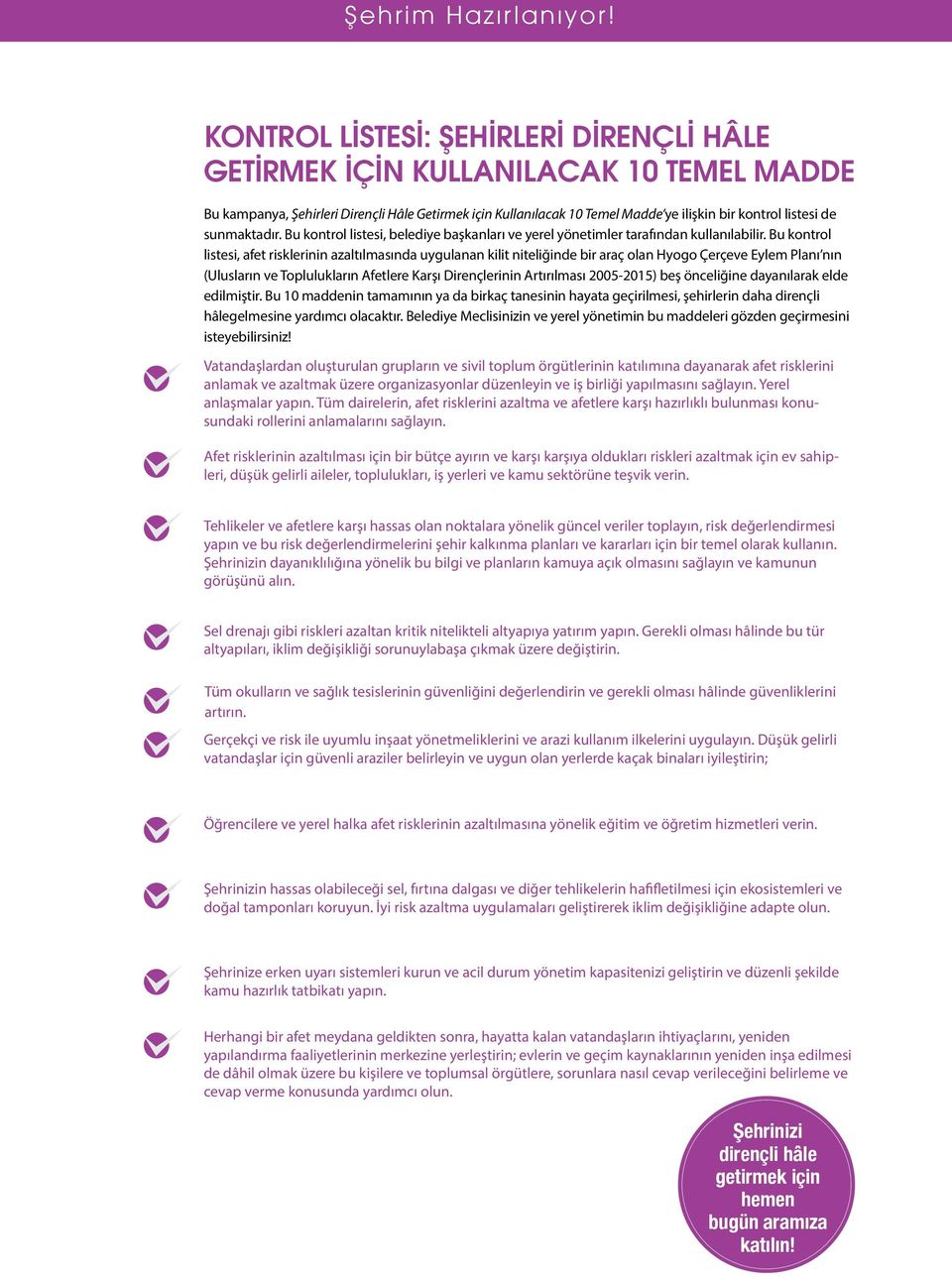 Dirençli a checklist Hâle Getirmek of Ten için Essentials Kullanılacak for 10 Making Temel Madde ye Cities Resilient ilişkin bir that kontrol can listesi be de implemented sunmaktadır.