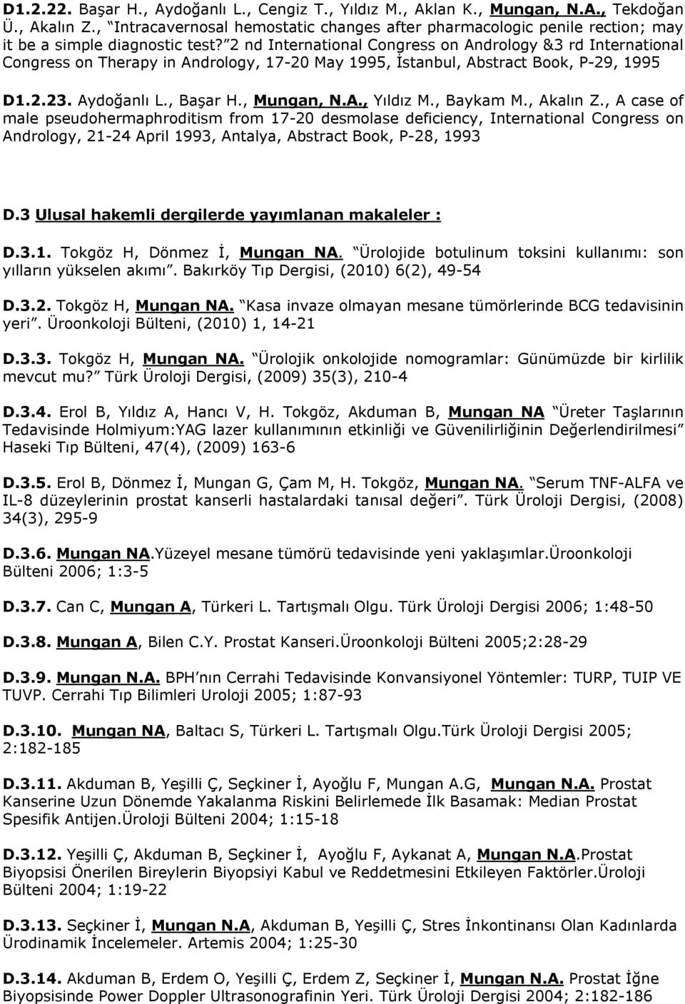 2 nd International Congress on Andrology &3 rd International Congress on Therapy in Andrology, 17-20 May 1995, İstanbul, Abstract Book, P-29, 1995 D1.2.23. Aydoğanlı L., Başar H., Mungan, N.A., Yıldız M.