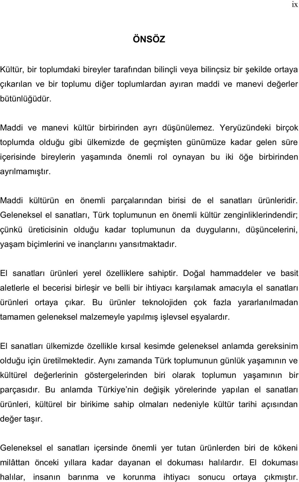 Yeryüzündeki birçok toplumda olduğu gibi ülkemizde de geçmişten günümüze kadar gelen süre içerisinde bireylerin yaşamında önemli rol oynayan bu iki öğe birbirinden ayrılmamıştır.