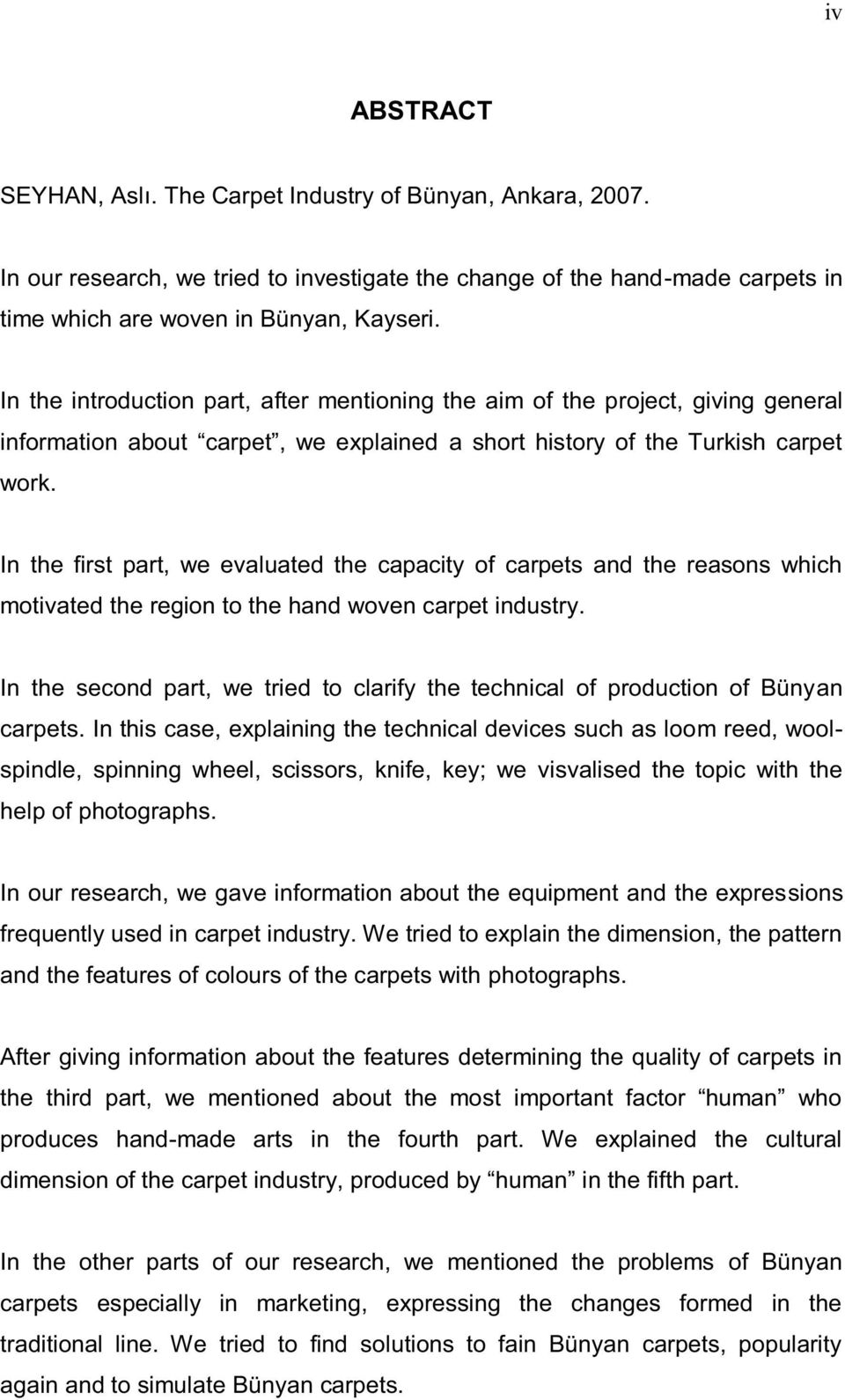 In the first part, we evaluated the capacity of carpets and the reasons which motivated the region to the hand woven carpet industry.