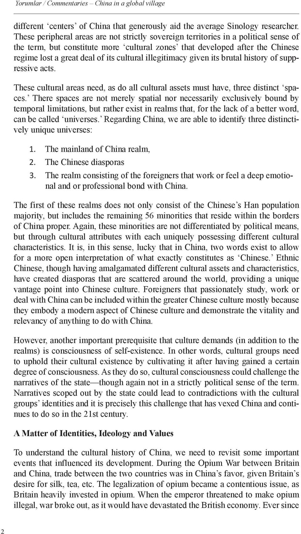 cultural illegitimacy given its brutal history of suppressive acts. These cultural areas need, as do all cultural assets must have, three distinct spaces.