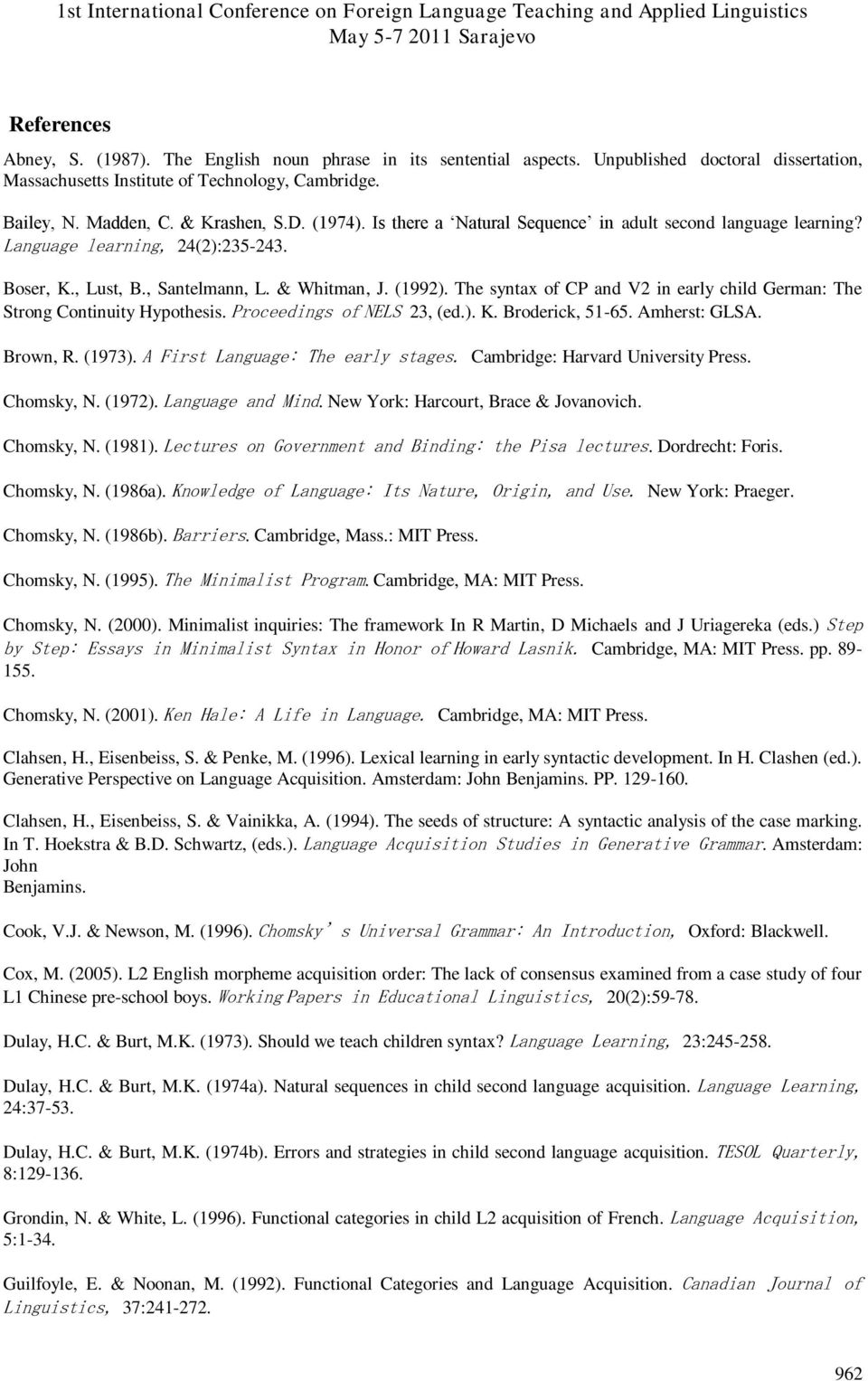 The syntax of CP and V2 in early child German: The Strong Continuity Hypothesis. Proceedings of NELS 23, (ed.). K. Broderick, 51-65. Amherst: GLSA. Brown, R. (1973).