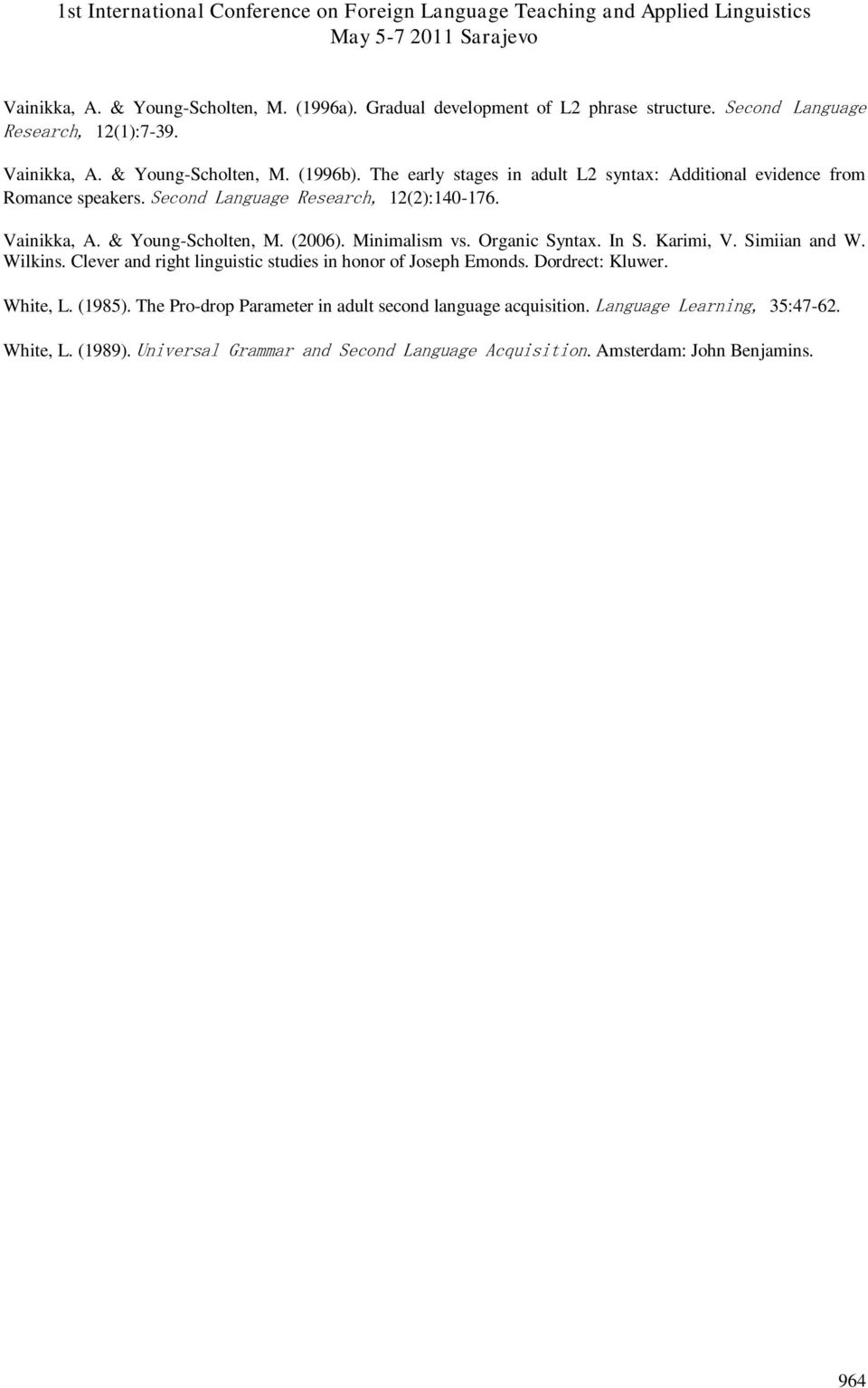 Minimalism vs. Organic Syntax. In S. Karimi, V. Simiian and W. Wilkins. Clever and right linguistic studies in honor of Joseph Emonds. Dordrect: Kluwer. White, L. (1985).