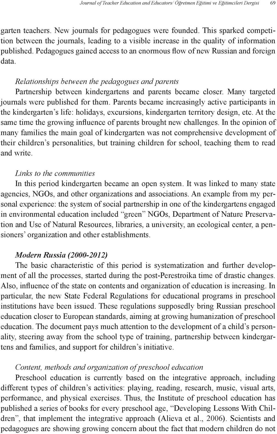 Relationships between the pedagogues and parents Partnership between kindergartens and parents became closer. Many targeted journals were published for them.