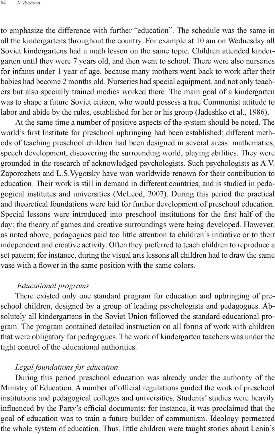 There were also nurseries for infants under 1 year of age, because many mothers went back to work after their babies had become 2 months old.