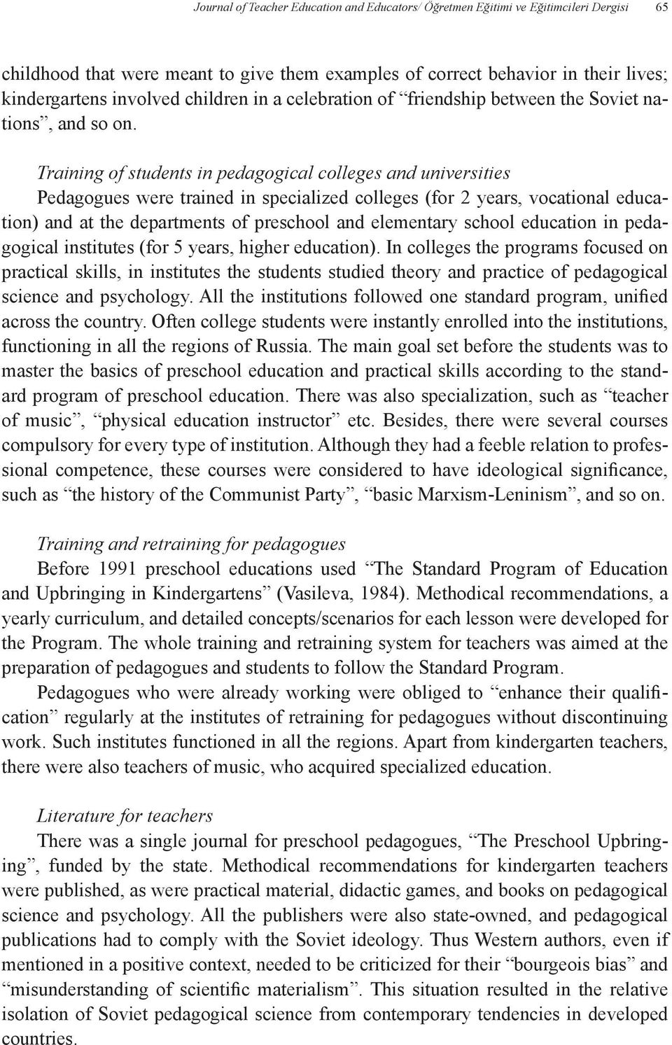 Training of students in pedagogical colleges and universities Pedagogues were trained in specialized colleges (for 2 years, vocational education) and at the departments of preschool and elementary