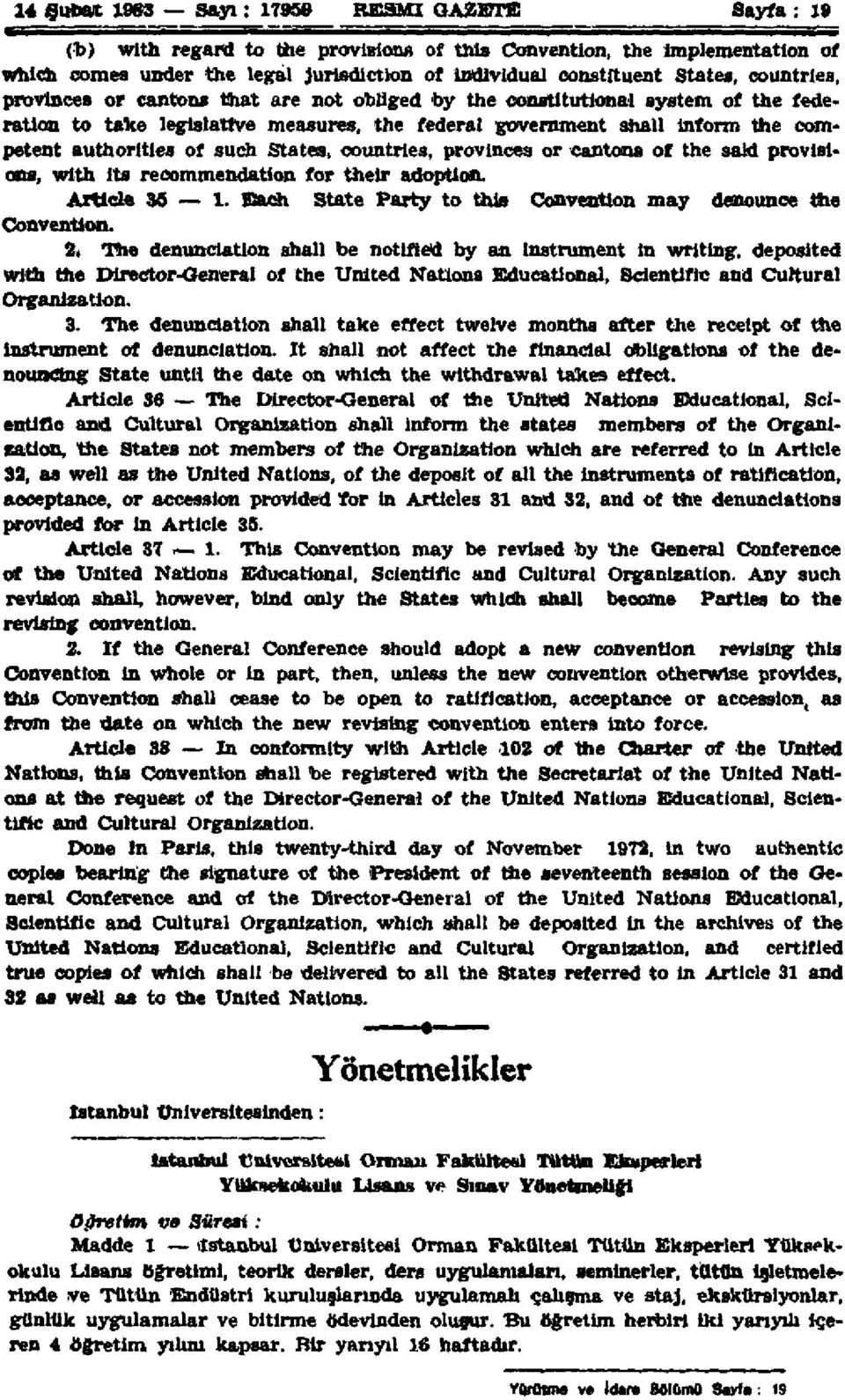 of such States, countries, provinces or cantons of the said provisions, with its recommendation for their adoption. Article 35 1. Each state Party to this Convention may denounce the Convention.