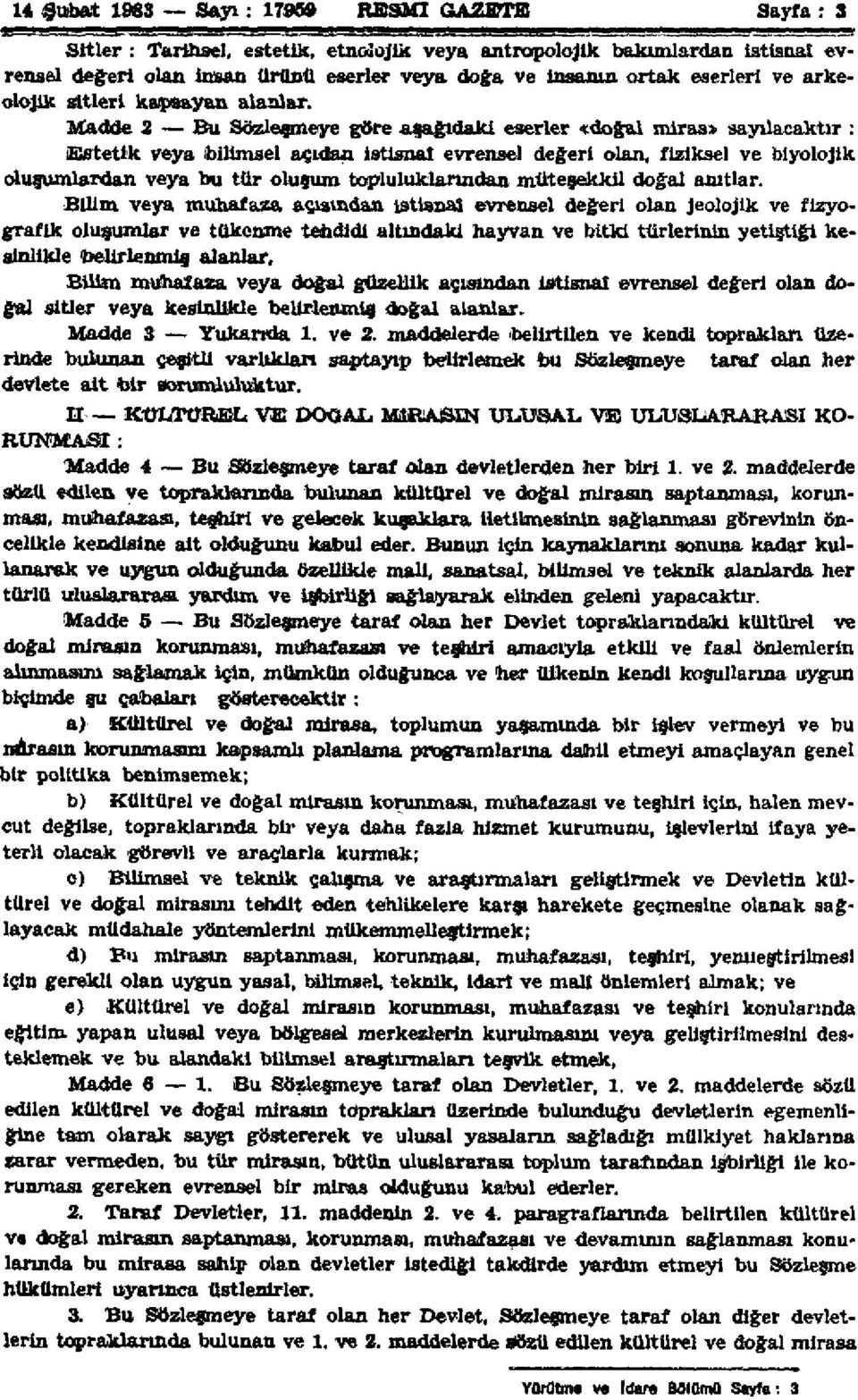 Madde 2 Bu Sözleşmeye göre aşağıdaki eserler «doğal miras» sayılacaktır : Estetik veya bilimsel açıdan istisnai evrensel değeri olan, fiziksel ve biyolojik oluşumlardan veya bu tür oluşum