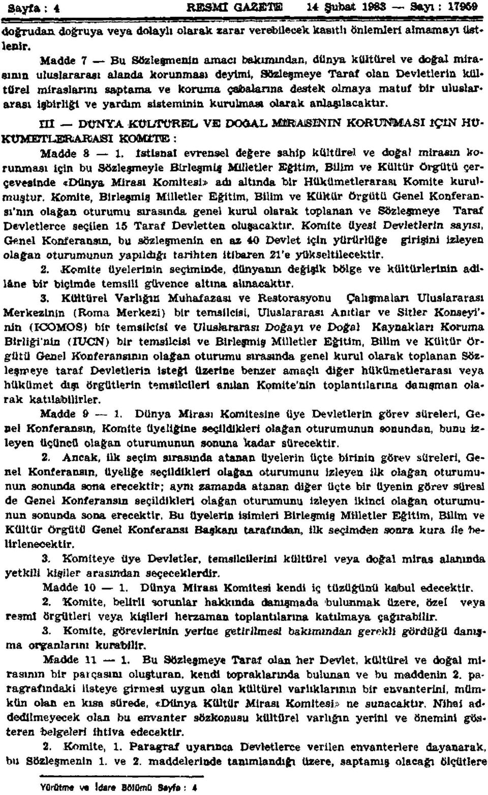 Sözleşmeye Taraf olan Devletlerin kültürel miraslarım saptama ve koruma çabalarına destek olmaya matuf bir uluslararası işbirliği ve yardım sisteminin kurulması olarak anlaşılacaktır.