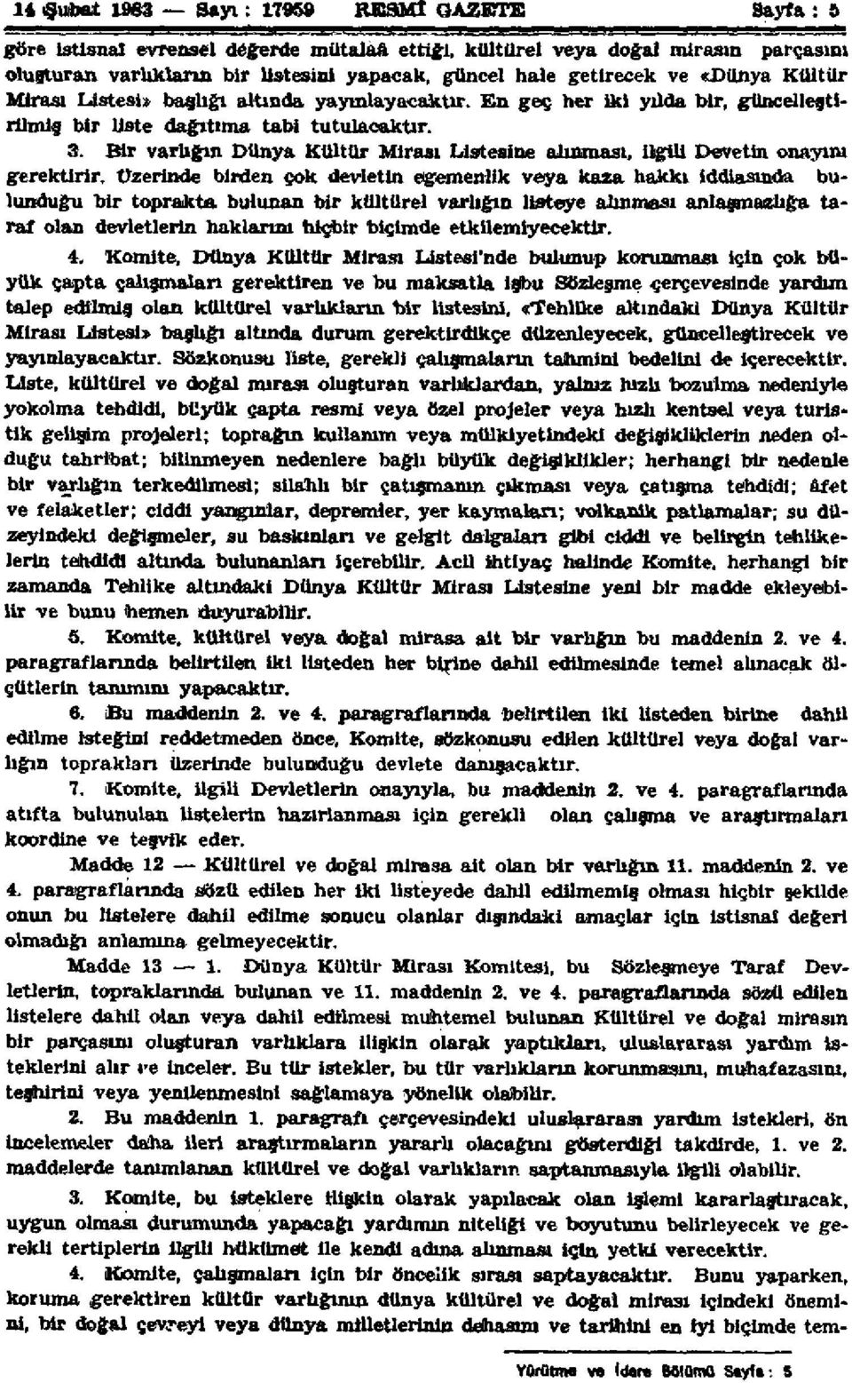 Bir varlığın Dünya Kültür Mirası Listesine alınması, ilgili Devletin onayını gerektirir.