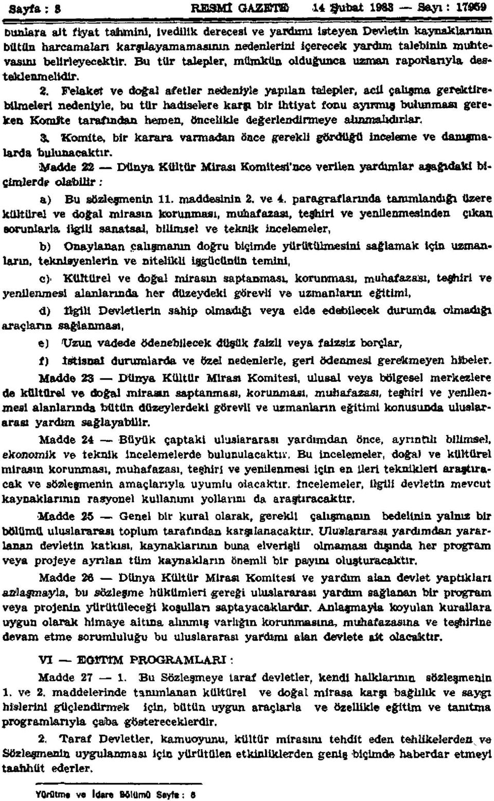 Felaket ve doğal afetler nedeniyle yapılan talepler, acil çalışma gerektirebilmeleri nedeniyle, bu tür hadiselere karşı bir ihtiyat fonu ayırmış bulunması gereken Komite tarafından hemen, öncelikle