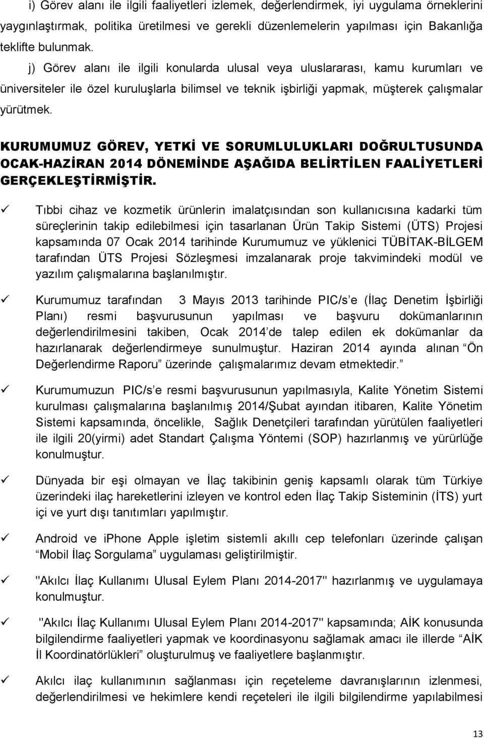 KURUMUMUZ GÖREV, YETKİ VE SORUMLULUKLARI DOĞRULTUSUNDA 2014 DÖNEMİNDE AŞAĞIDA BELİRTİLEN FAALİYETLERİ GERÇEKLEŞTİRMİŞTİR.