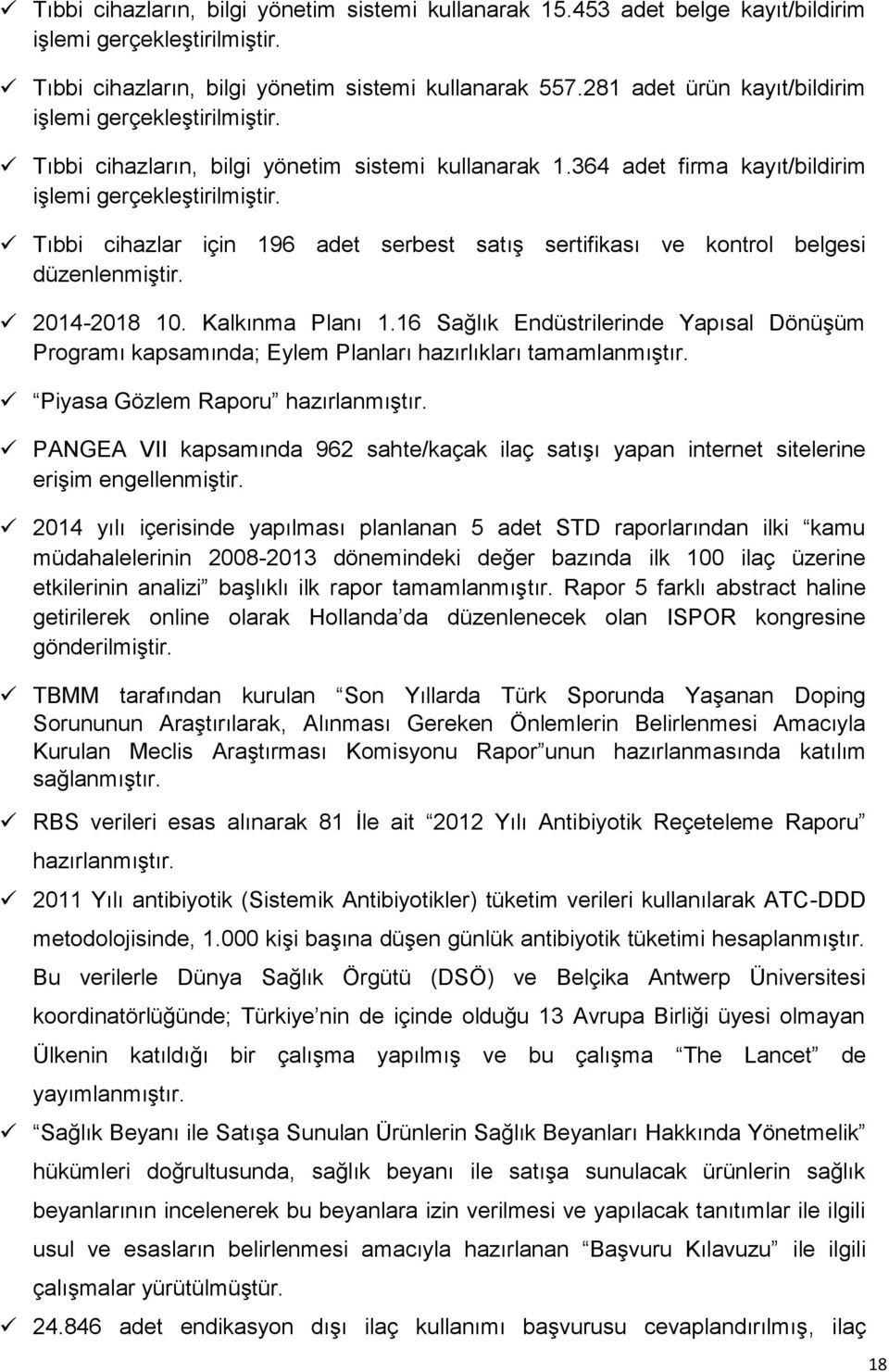 Tıbbi cihazlar için 196 adet serbest satış sertifikası ve kontrol belgesi düzenlenmiştir. 2014-2018 10. Kalkınma Planı 1.