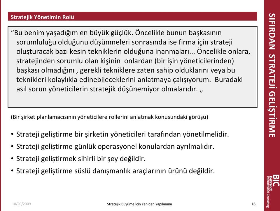 .. Öncelikle onlara, stratejinden sorumlu olan kişinin onlardan (bir işin yöneticilerinden) başkası olmadığını, gerekli tekniklere zaten sahip olduklarını veya bu teknikleri kolaylıkla