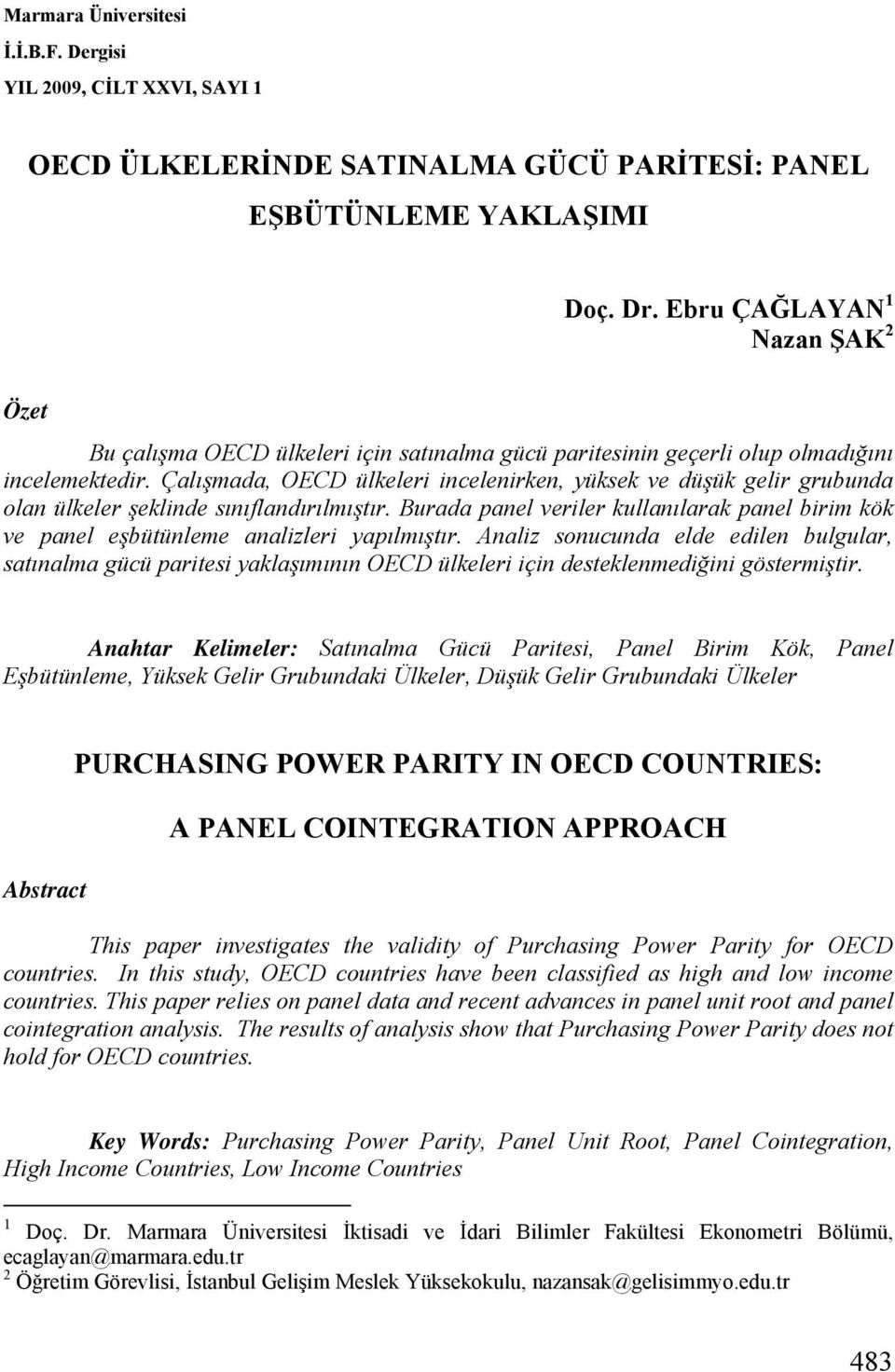 Çalışmada, OECD ülkeleri incelenirken, yüksek ve düşük gelir grubunda olan ülkeler şeklinde sınıflandırılmışır.