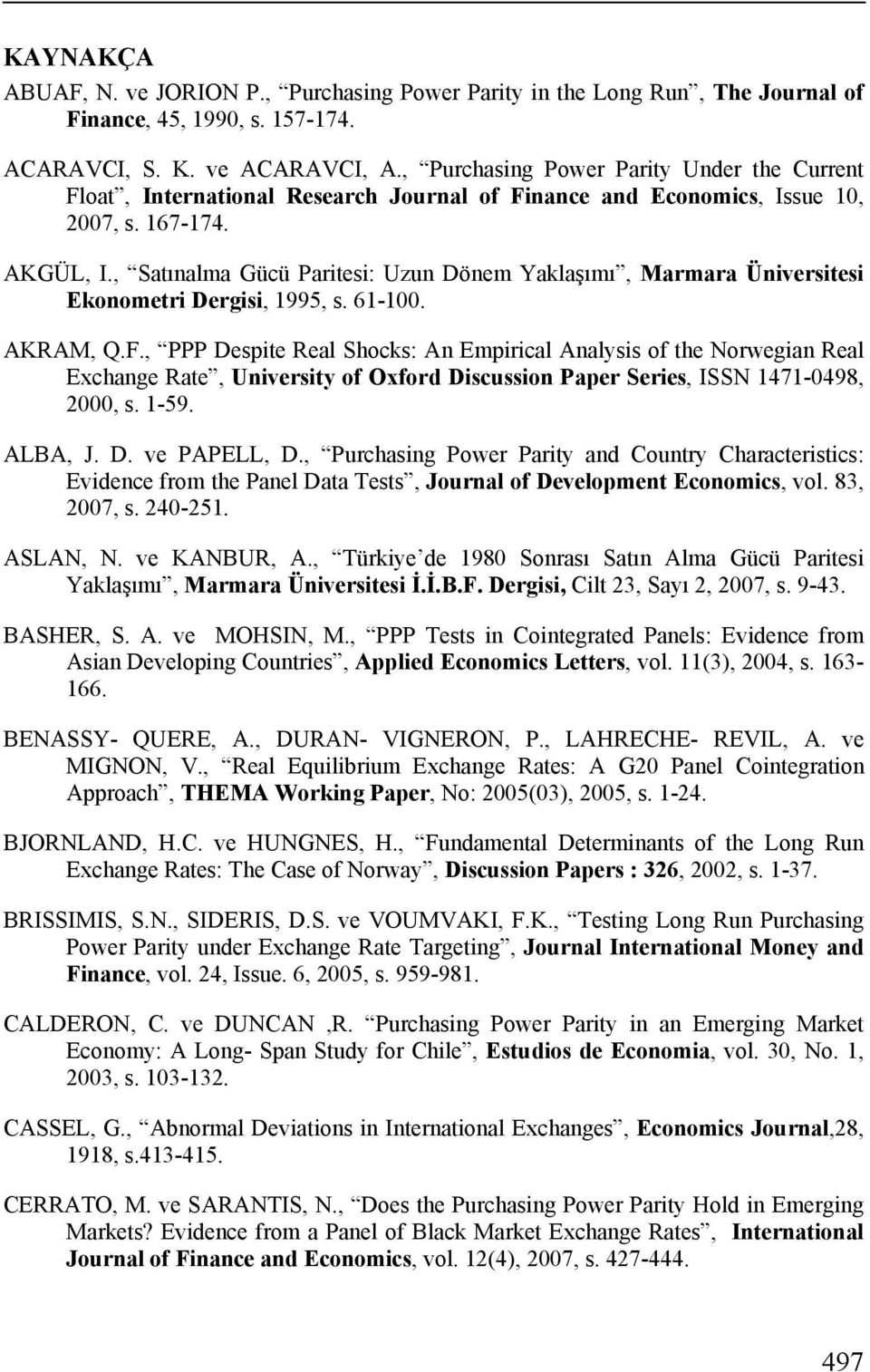 , Gücü Pariesi: Uzun Dönem Yaklaşımı, Marmara Üniversiesi Ekonomeri Dergisi, 1995, s. 61-100. AKRAM, Q.F.