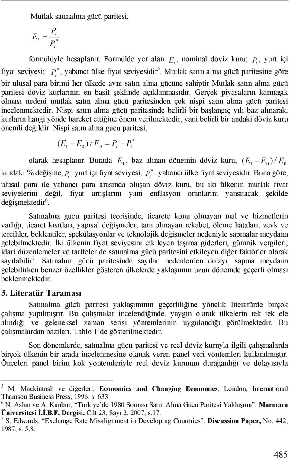 Gerçek piyasaların karmaşık olması nedeni mulak saın alma nden çok nispi saın alma incelenmekedir.