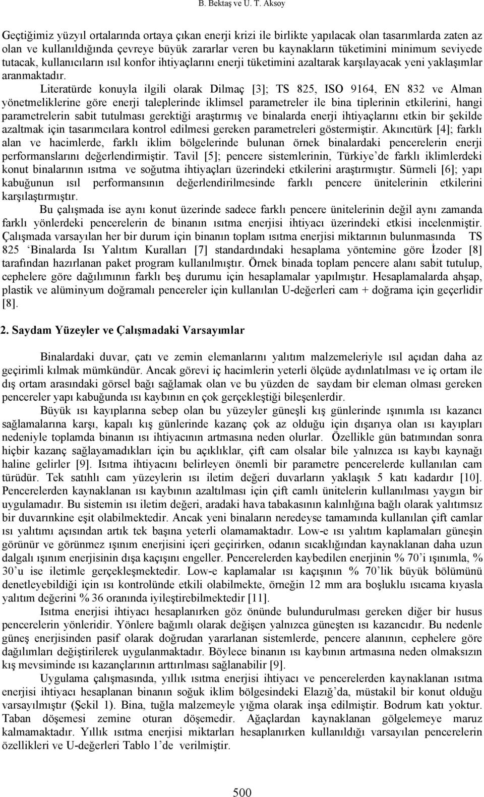 seviyede tutacak, kullanıcıların ısıl konfor ihtiyaçlarını enerji tüketimini azaltarak karşılayacak yeni yaklaşımlar aranmaktadır.