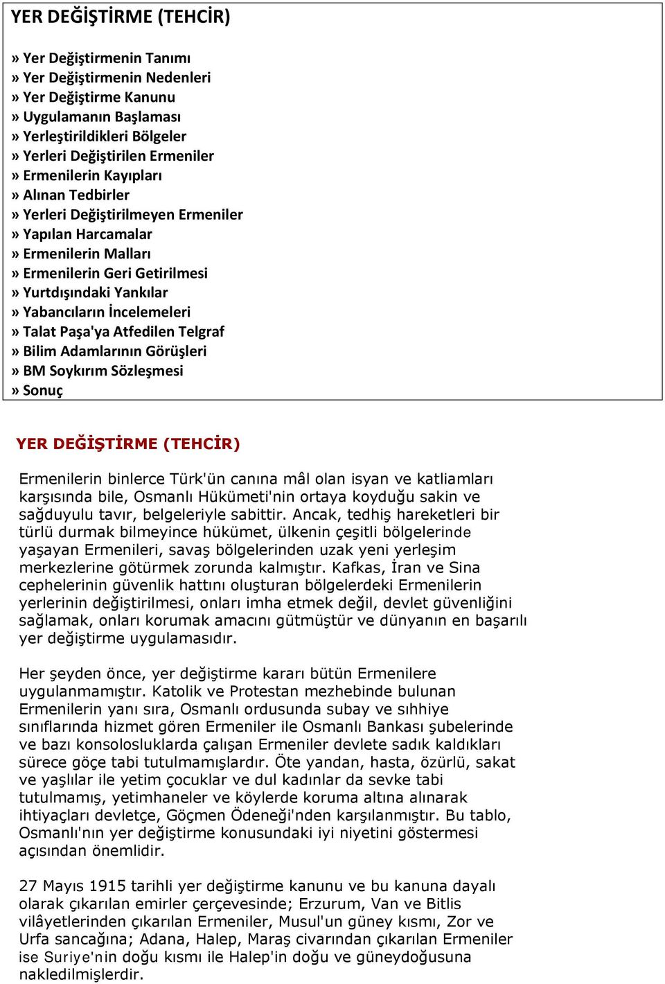 Atfedilen Telgraf» Bilim Adamlarının Görüşleri» BM Soykırım Sözleşmesi» Sonuç YER DEĞİŞTİRME (TEHCİR) Ermenilerin binlerce Türk'ün canına mâl olan isyan ve katliamları karşısında bile, Osmanlı