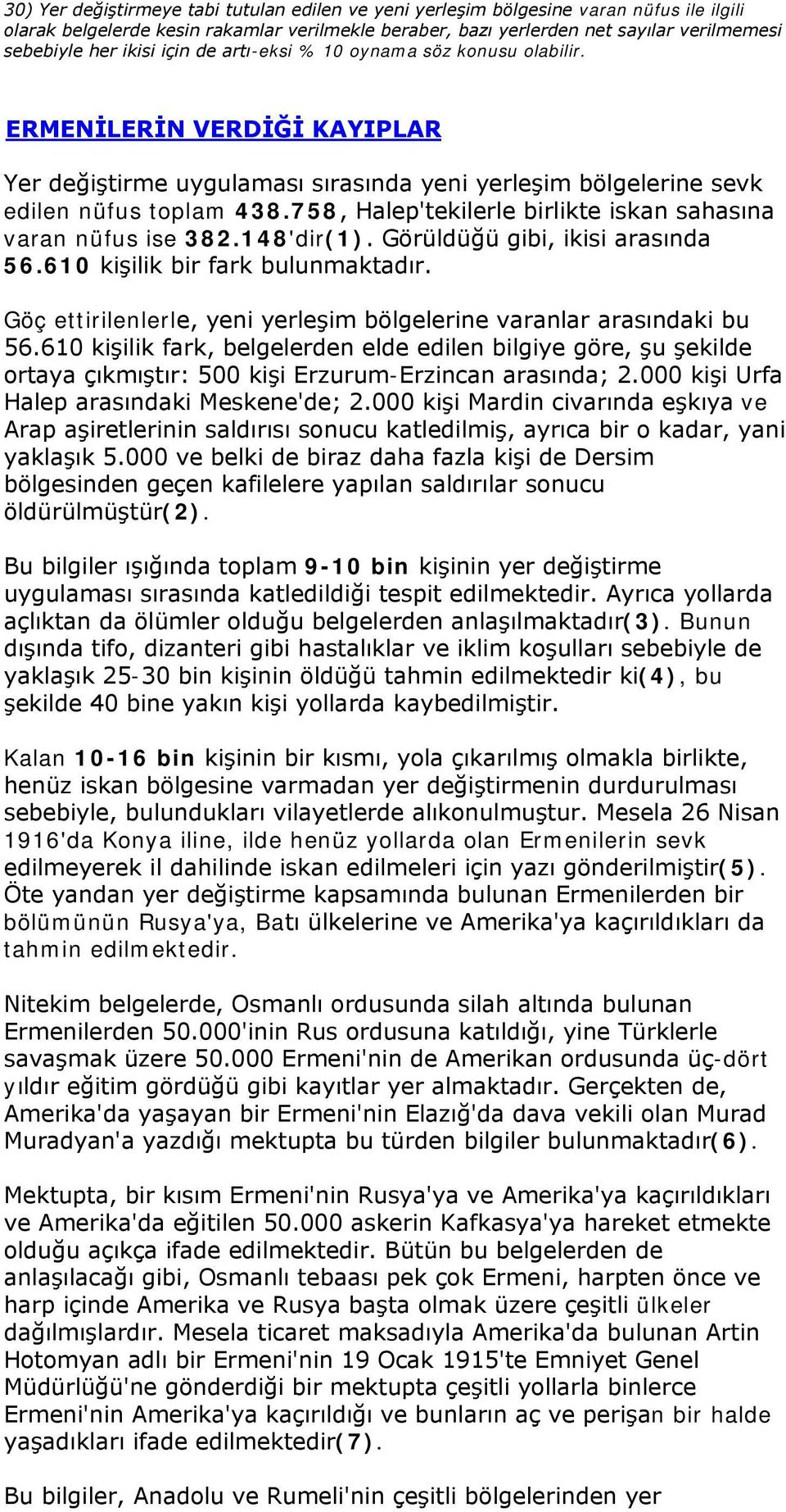 758, Halep'tekilerle birlikte iskan sahasına varan nüfus ise 382.148'dir(1). Görüldüğü gibi, ikisi arasında 56.610 kişilik bir fark bulunmaktadır.