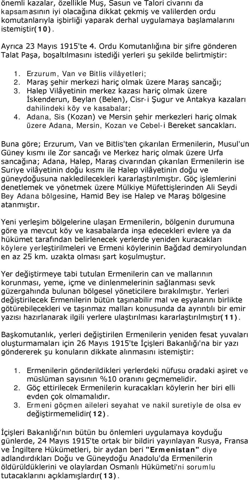 Maraş şehir merkezi hariç olmak üzere Maraş sancağı; 3. Halep Vilâyetinin merkez kazası hariç olmak üzere İskenderun, Beylan (Belen), Cisr-i Şugur ve Antakya kazaları dahilindeki köy ve kasabalar; 4.