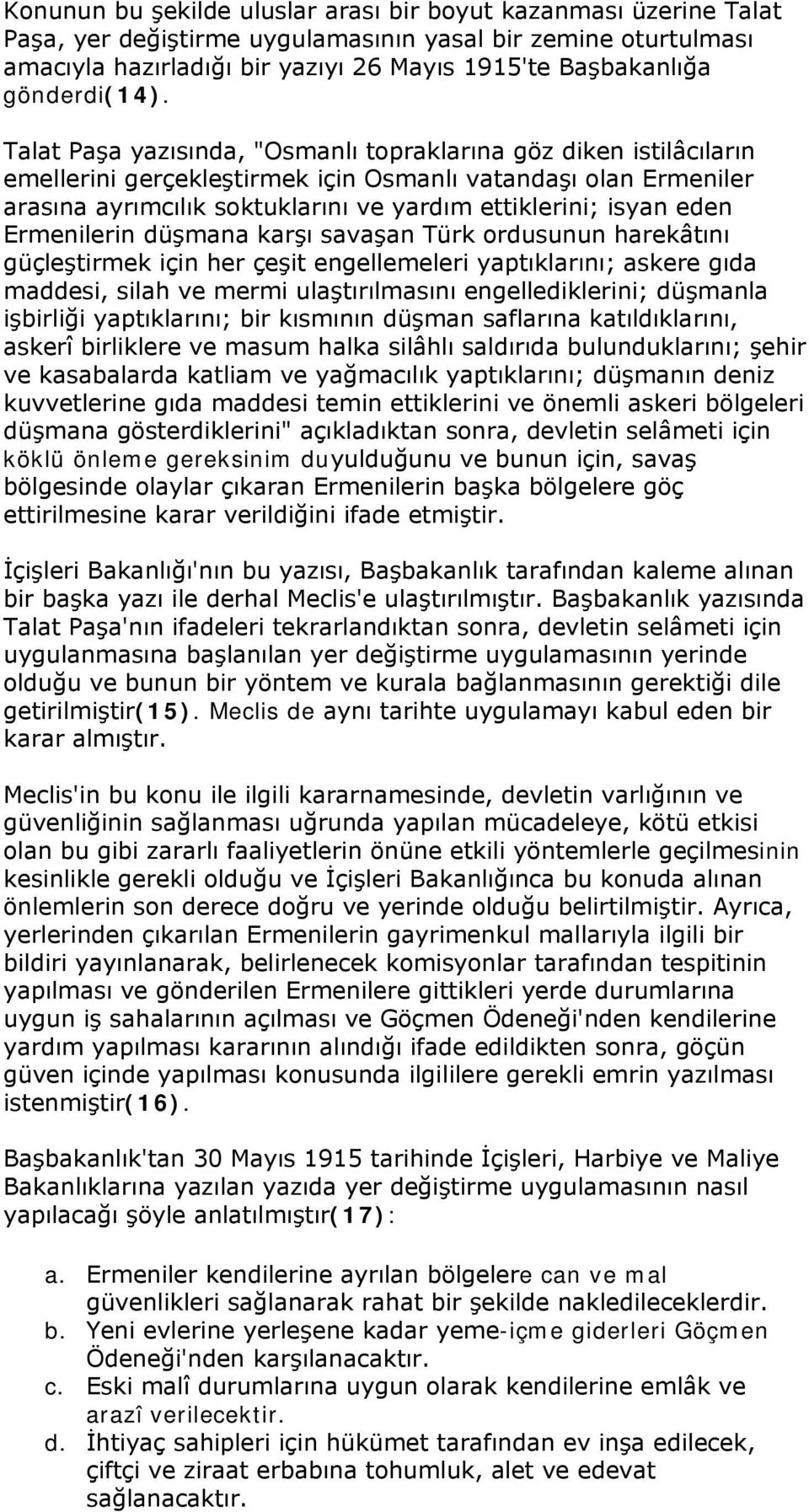 Talat Paşa yazısında, "Osmanlı topraklarına göz diken istilâcıların emellerini gerçekleştirmek için Osmanlı vatandaşı olan Ermeniler arasına ayrımcılık soktuklarını ve yardım ettiklerini; isyan eden