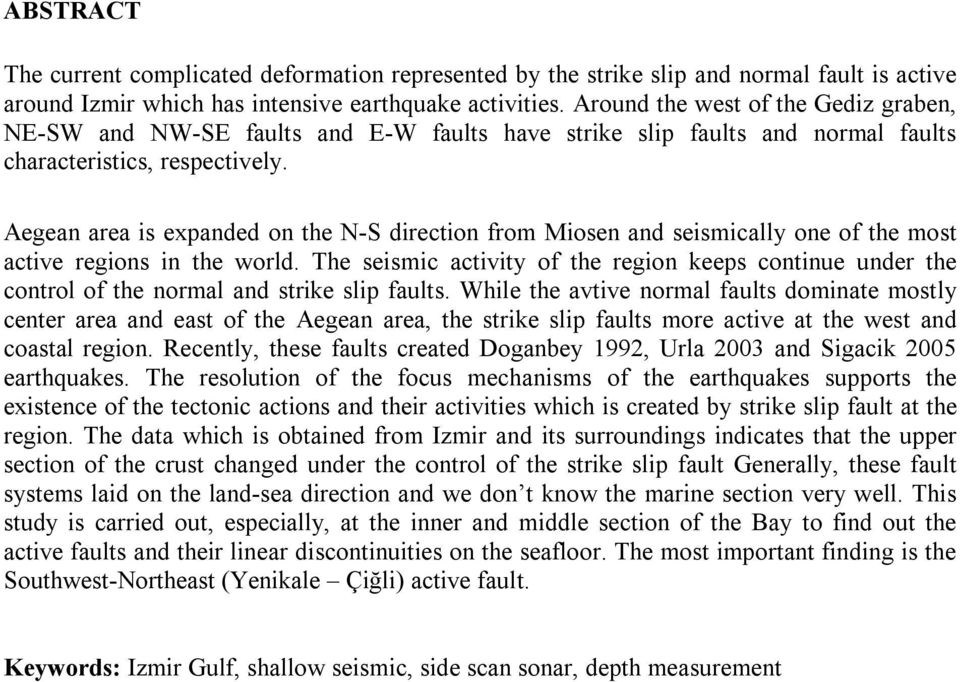 Aegean area is expanded on the N-S direction from Miosen and seismically one of the most active regions in the world.