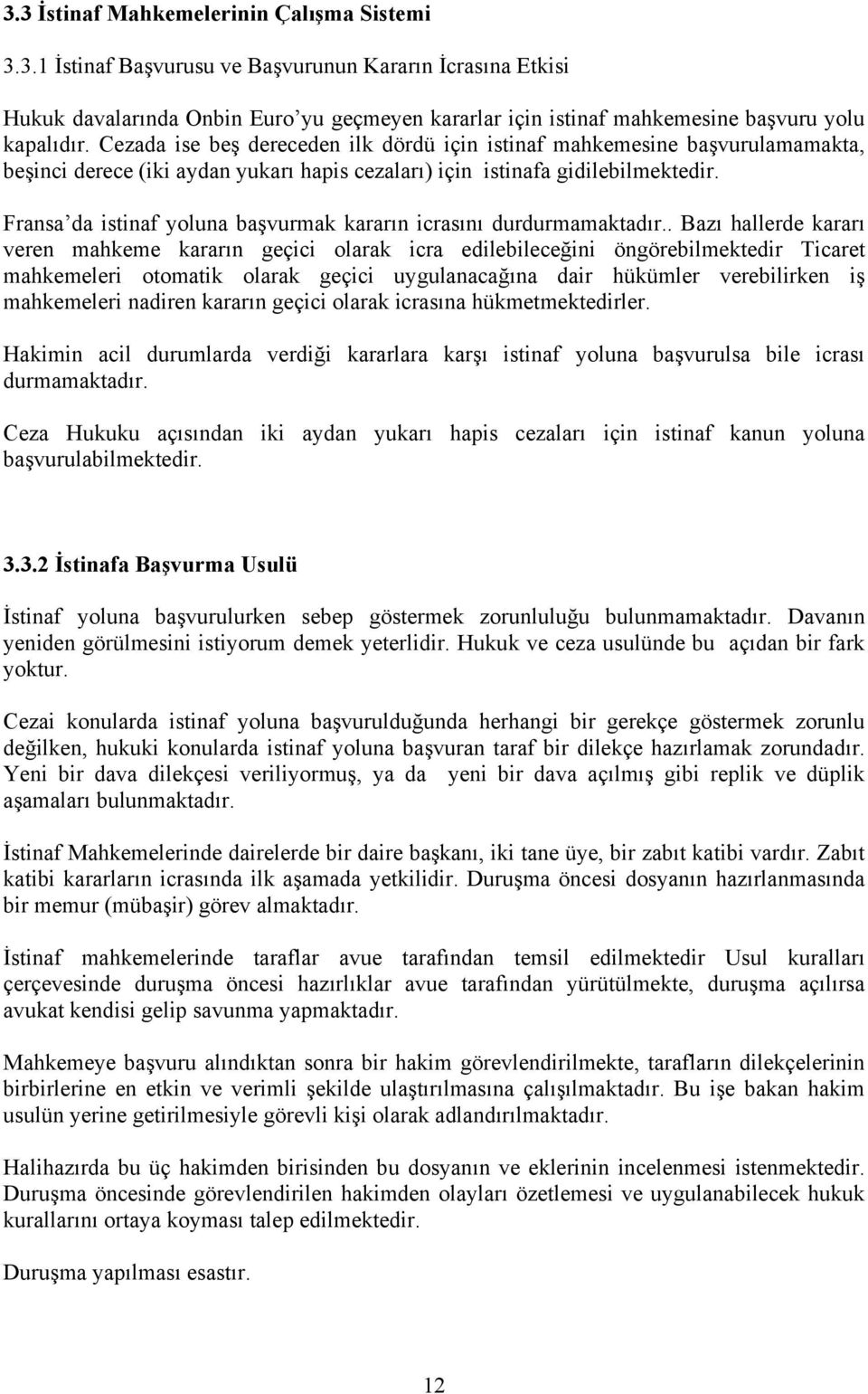 Fransa da istinaf yoluna başvurmak kararın icrasını durdurmamaktadır.