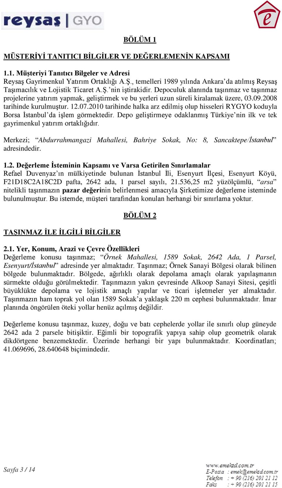 2010 tarihinde halka arz edilmiş olup hisseleri RYGYO koduyla Borsa İstanbul da işlem görmektedir. Depo geliştirmeye odaklanmış Türkiye nin ilk ve tek gayrimenkul yatırım ortaklığıdır.