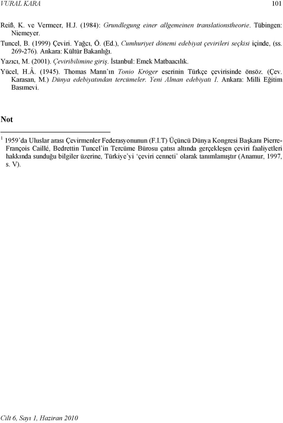 Thomas Mann ın Tonio Kröger eserinin Türkçe çevirisinde önsöz. (Çev. Karasan, M.) Dünya edebiyatından tercümeler. Yeni Alman edebiyatı I. Ankara: Milli Eğitim Basımevi.