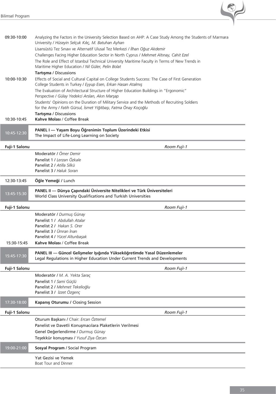 Istanbul Technical University Maritime Faculty in Terms of New Trends in Maritime Higher Education / Nil Güler, Pelin Bolat 10:00-10:30 Effects of Social and Cultural Capital on College Students