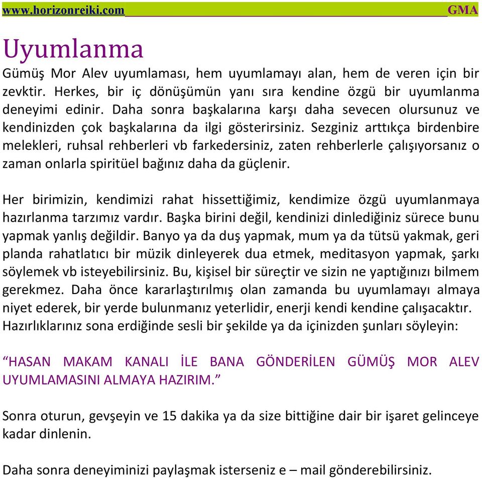 Sezginiz arttıkça birdenbire melekleri, ruhsal rehberleri vb farkedersiniz, zaten rehberlerle çalışıyorsanız o zaman onlarla spiritüel bağınız daha da güçlenir.