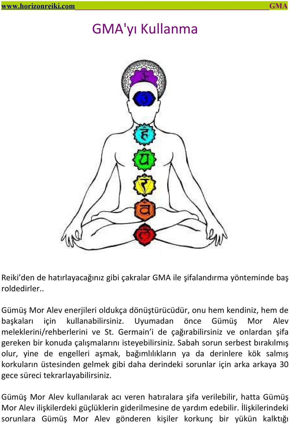 Germain i de çağırabilirsiniz ve onlardan şifa gereken bir konuda çalışmalarını isteyebilirsiniz.