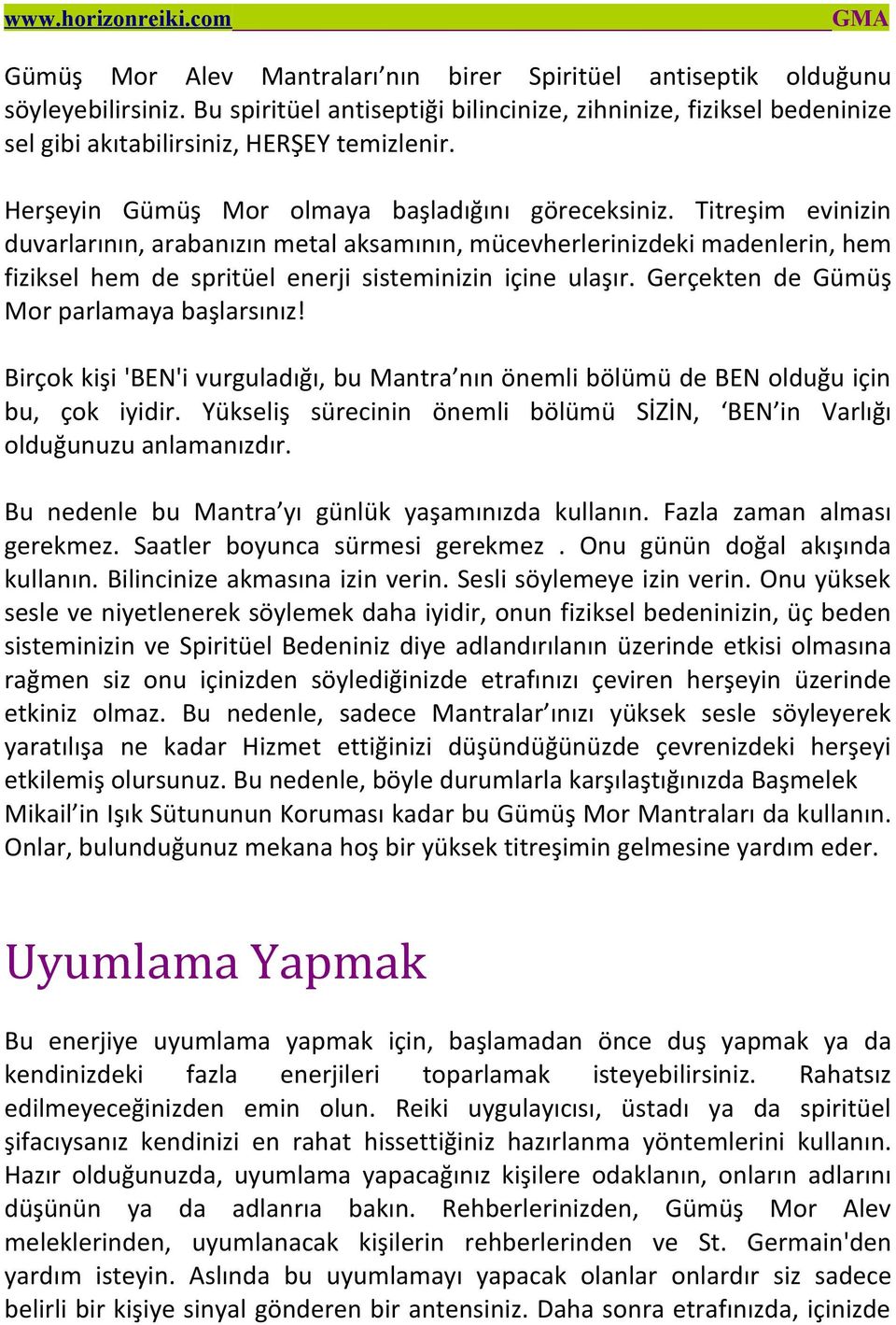 Titreşim evinizin duvarlarının, arabanızın metal aksamının, mücevherlerinizdeki madenlerin, hem fiziksel hem de spritüel enerji sisteminizin içine ulaşır. Gerçekten de Gümüş Mor parlamaya başlarsınız!