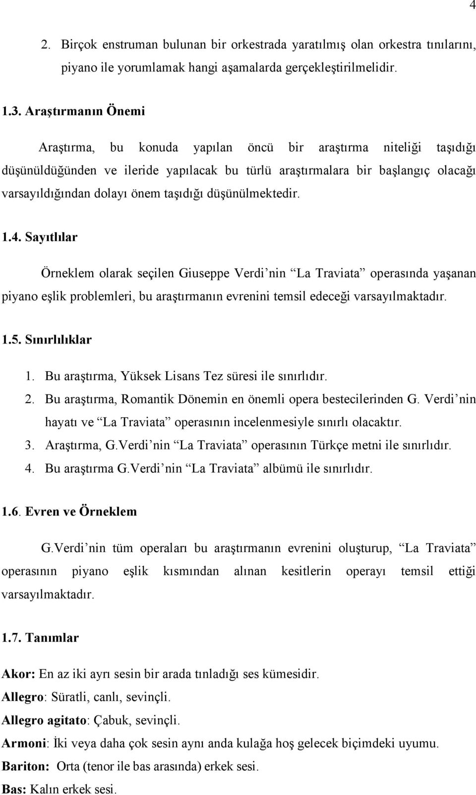 taşıdığı düşünülmektedir. 1.4. Sayıtlılar Örneklem olarak seçilen Giuseppe Verdi nin La Traviata operasında yaşanan piyano eşlik problemleri, bu araştırmanın evrenini temsil edeceği varsayılmaktadır.