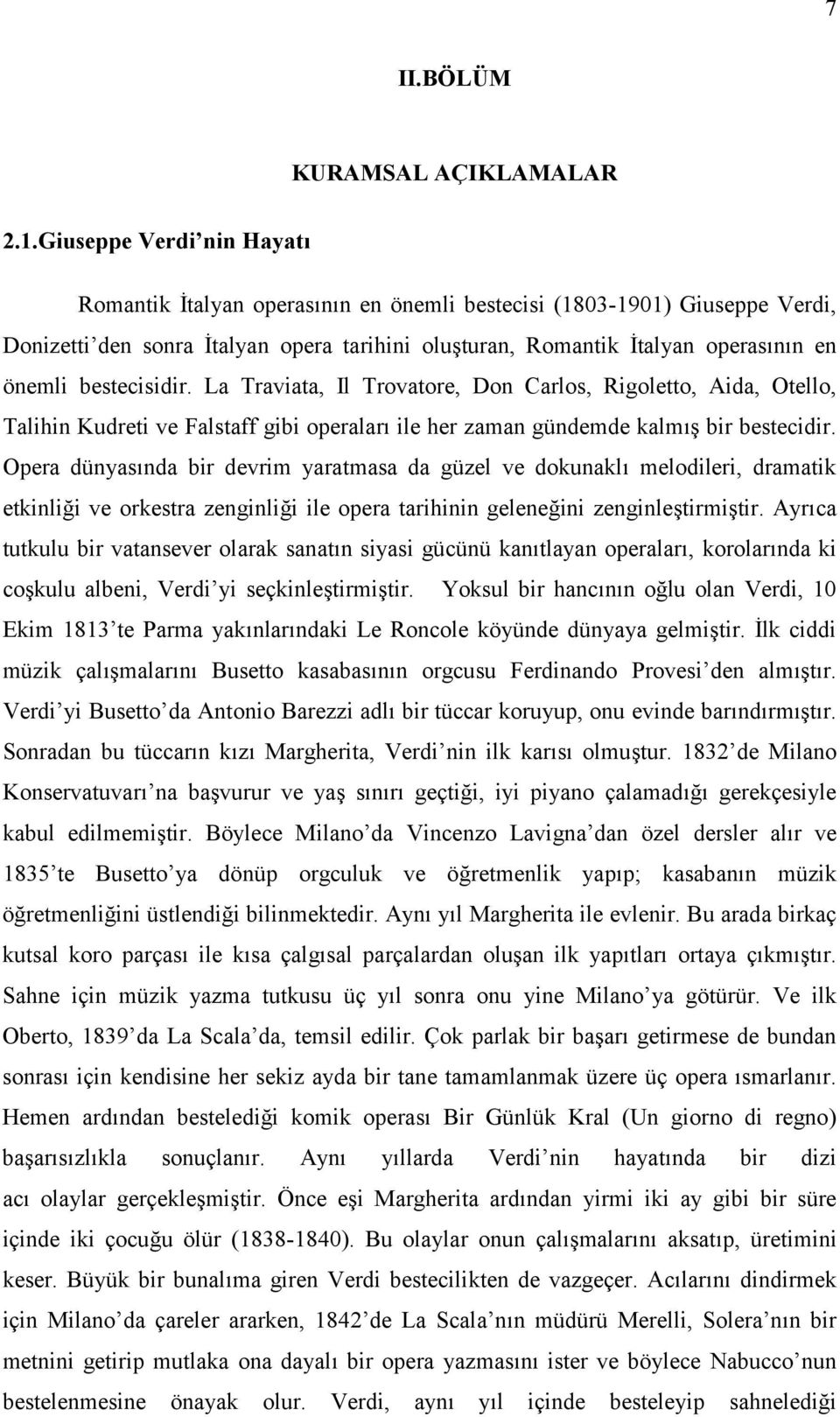 bestecisidir. La Traviata, Il Trovatore, Don Carlos, Rigoletto, Aida, Otello, Talihin Kudreti ve Falstaff gibi operaları ile her zaman gündemde kalmış bir bestecidir.