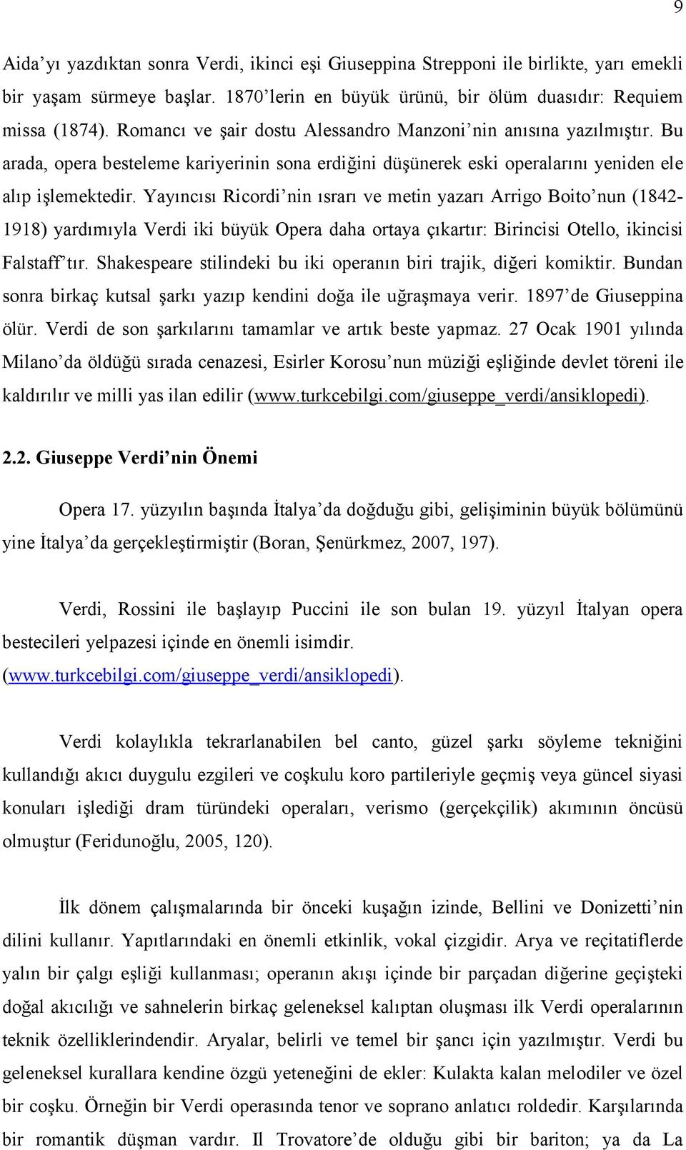 Yayıncısı Ricordi nin ısrarı ve metin yazarı Arrigo Boito nun (1842-1918) yardımıyla Verdi iki büyük Opera daha ortaya çıkartır: Birincisi Otello, ikincisi Falstaff tır.