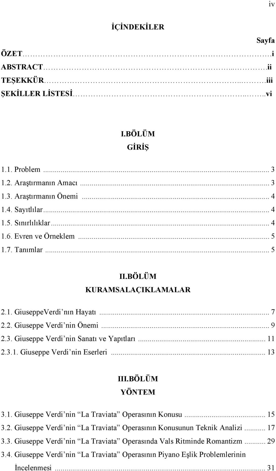 Giuseppe Verdi nin Sanatı ve Yapıtları... 11 2.3.1. Giuseppe Verdi nin Eserleri... 13 III.BÖLÜM YÖNTEM 3.1. Giuseppe Verdi nin La Traviata Operasının Konusu... 15 3.2. Giuseppe Verdi nin La Traviata Operasının Konusunun Teknik Analizi.