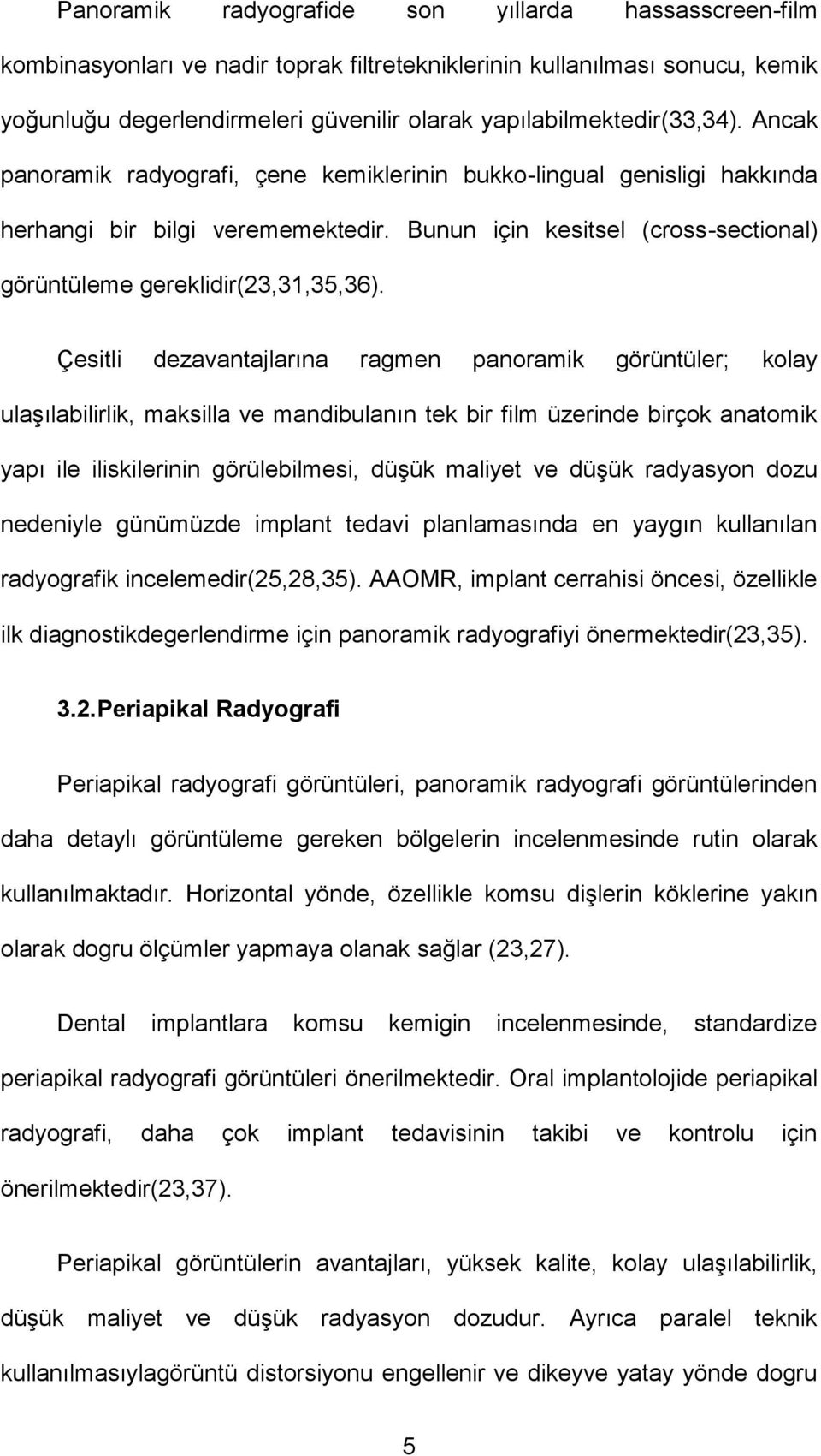 Bunun için kesitsel (cross-sectional) görüntüleme gereklidir(23,31,35,36).