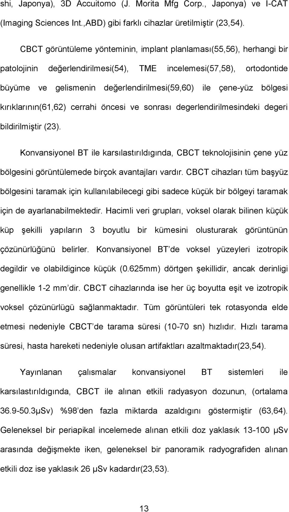 bölgesi kırıklarının(61,62) cerrahi öncesi ve sonrası degerlendirilmesindeki degeri bildirilmiştir (23).