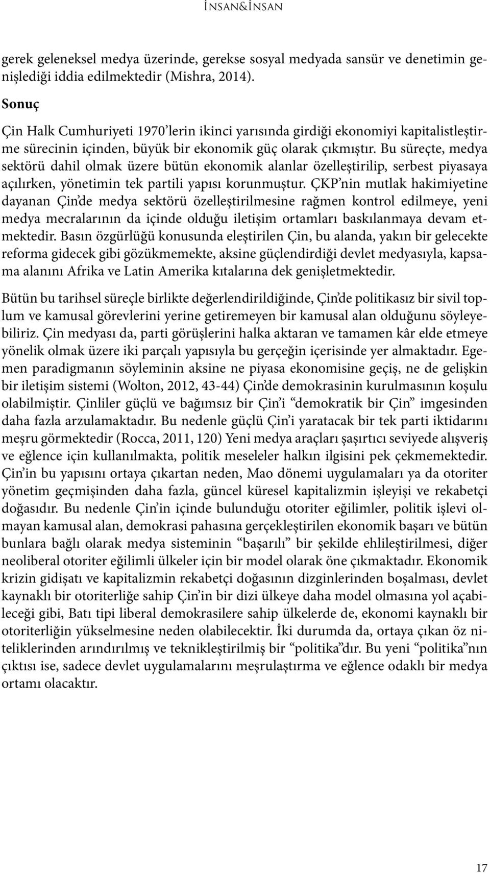 Bu süreçte, medya sektörü dahil olmak üzere bütün ekonomik alanlar özelleştirilip, serbest piyasaya açılırken, yönetimin tek partili yapısı korunmuştur.