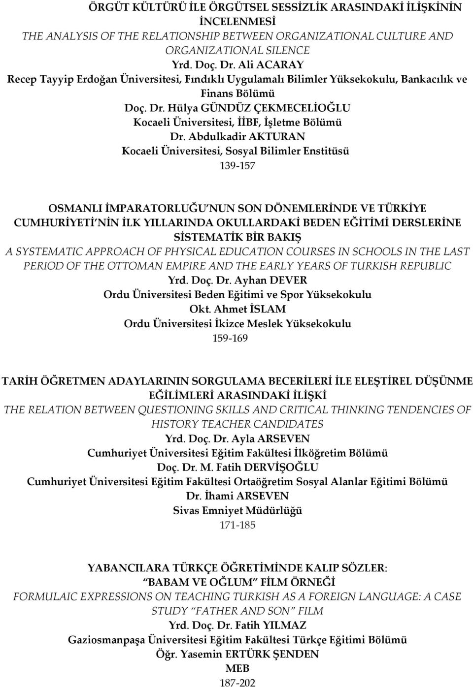 Abdulkadir AKTURAN Kocaeli Üniversitesi, Sosyal Bilimler Enstitüsü 139-157 OSMANLI İMPARATORLUĞU NUN SON DÖNEMLERİNDE VE TÜRKİYE CUMHURİYETİ NİN İLK YILLARINDA OKULLARDAKİ BEDEN EĞİTİMİ DERSLERİNE