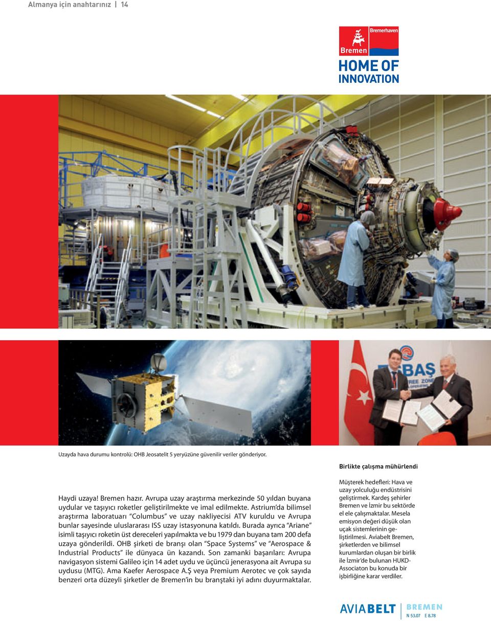 Astrium da bilimsel araştırma laboratuarı Columbus ve uzay nakliyecisi ATV kuruldu ve Avrupa bunlar sayesinde uluslararası ISS uzay istasyonuna katıldı.