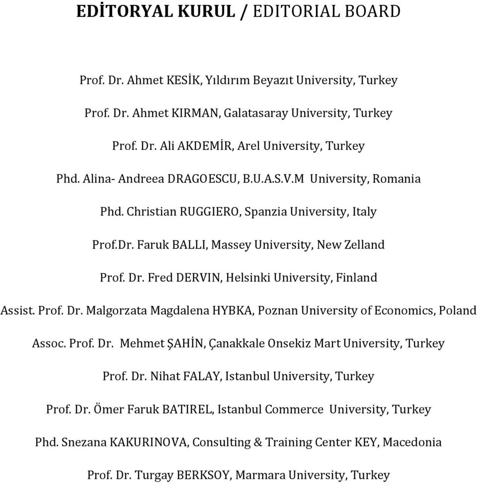 Fred DERVIN, Helsinki University, Finland Assist. Prof. Dr. Malgorzata Magdalena HYBKA, Poznan University of Economics, Poland Assoc. Prof. Dr. Mehmet ŞAHİN, Çanakkale Onsekiz Mart University, Turkey Prof.